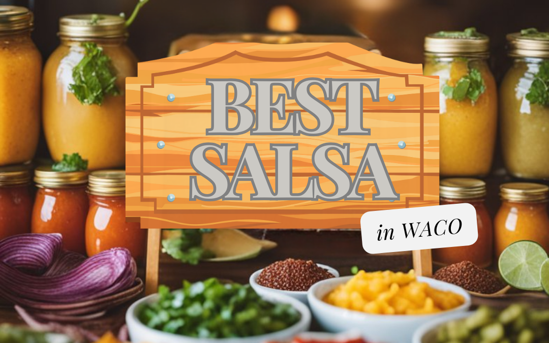 Best Salsa in Waco: Top Spots to Get Your Salsa Fix