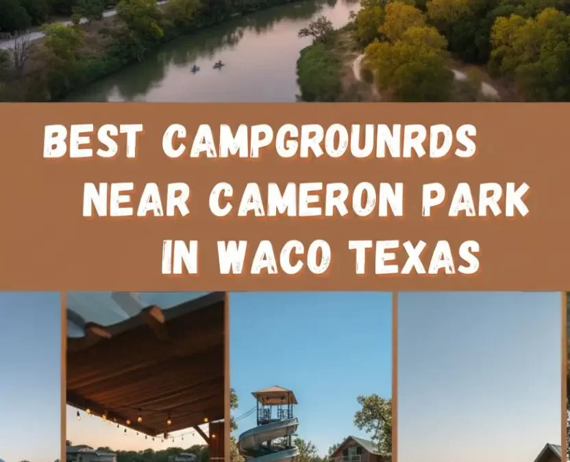 A sunset aerial photo of the Brazos River running through the cliffs of Cameron Park, with a collage of RVs, campfire scenes, water parks, tents, and cabins from nearby Waco campgrounds below it.