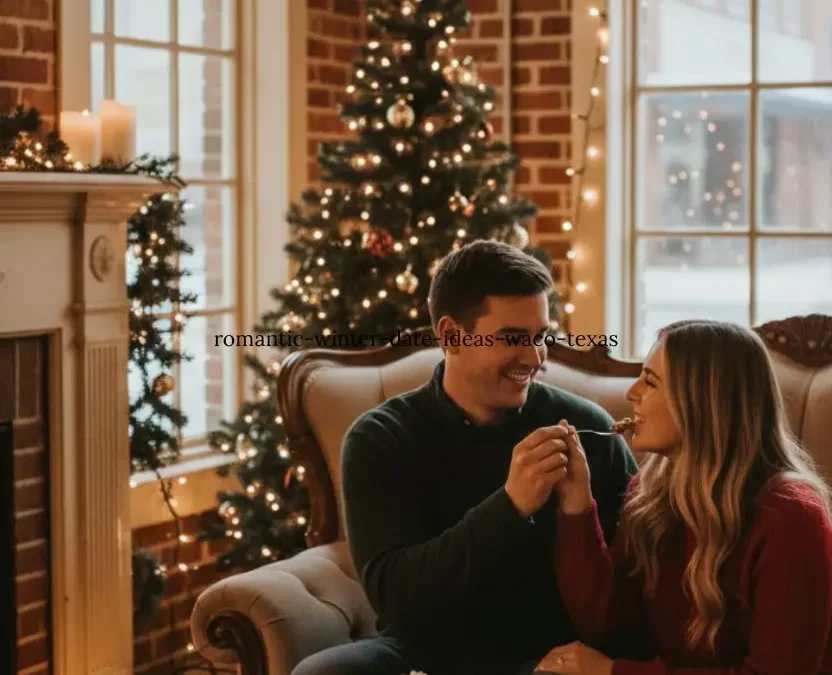Winter Date Ideas in Waco Texas: Cozy, Romantic Activities for Couples